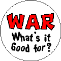 WAR - Whats it good for?-ANTI-WAR BUTTONS