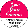 Love Your Enemies - It Really Messes with Their Minds-PEACE T-SHIRTS