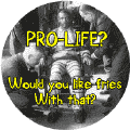 Pro Life: Would You Like Fries With That  (Death Penalty)