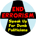End Errorism - Speak Up for Dumb Politicians