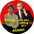 George Are You Calling 9 11 Again - Bush 911 call-ANTI-BUSH T-SHIRTS