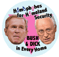 Homophobes for Homeland Security - Bush and Dick in Every Home-ANTI-BUSH T-SHIRTS