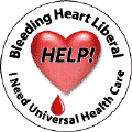 Bleeding Heart Liberal - Help - I Need Universal Health Care-PUBLIC HEALTH T-SHIRTS