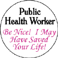 Public Health Worker - Be Nice - I May Have Saved Your Life-PUBLIC HEALTH T-SHIRTS