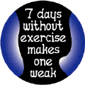 Seven Days Without Exercise Makes One Weak--PUBLIC HEALTH T-SHIRTS