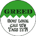 Greed: How Long Can We Take It