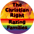 The Christian Right - Razing Families - Gay Pride Flag Colors--Gay Pride Rainbow Shop T-SHIRTS
